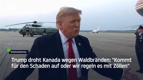 Trump droht Kanada wegen Waldbränden: "Kommt für den Schaden auf oder wir regeln es mit Zöllen"