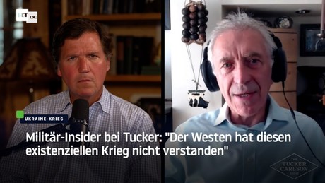 Militär-Insider bei Tucker: "Der Westen hat diesen existenziellen Krieg nicht verstanden"