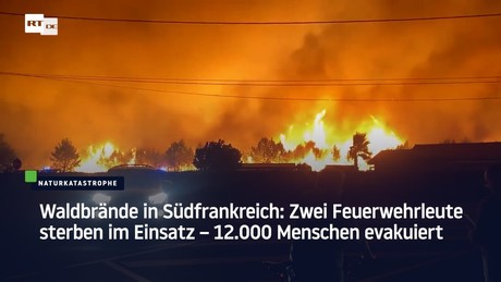 Waldbrände in Südfrankreich: Zwei Feuerwehrleute sterben im Einsatz – 12.000 Menschen evakuiert
