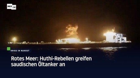 Rotes Meer: Huthi-Rebellen greifen saudischen Öltanker an