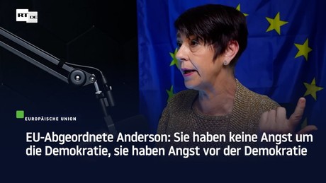 EU-Abgeordnete Anderson: Sie haben keine Angst um die Demokratie, sie haben Angst vor der Demokratie