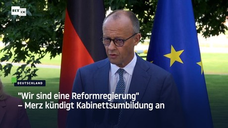 "Wir sind eine Reformregierung" – Merz kündigt Kabinettsumbildung an