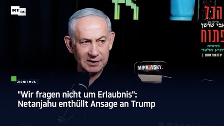 "Wir fragen nicht um Erlaubnis": Netanjahu enthüllt Ansage an Trump