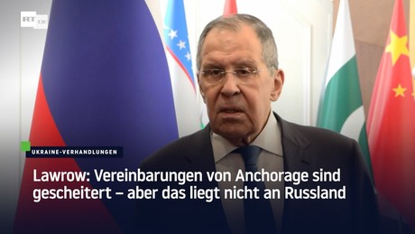 Lawrow: Vereinbarungen von Anchorage sind gescheitert – aber das liegt nicht an Russland