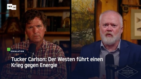 Tucker Carlson: Der Westen führt einen Krieg gegen Energie