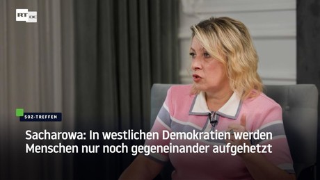 Sacharowa: In westlichen Demokratien werden Menschen nur noch gegeneinander aufgehetzt
