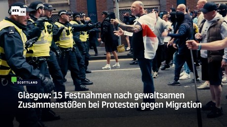 Glasgow: 15 Festnahmen nach gewaltsamen Zusammenstößen bei Protesten gegen Migration
