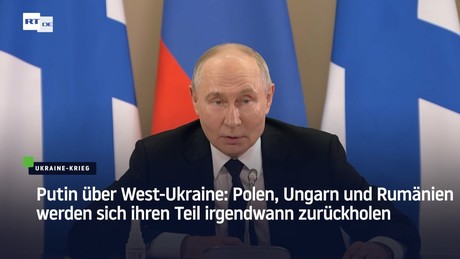 Putin über West-Ukraine: Polen, Ungarn und Rumänien werden sich ihren Teil irgendwann zurückholen