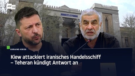 Kiew attackiert iranisches Handelsschiff – Teheran kündigt Antwort an