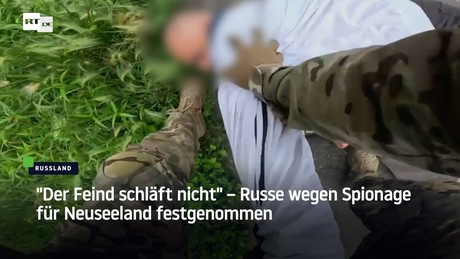 "Der Feind schläft nicht" – Russe wegen Spionage für Neuseeland festgenommen