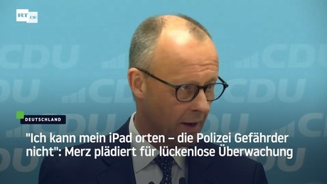 "Ich kann mein iPad orten – die Polizei Gefährder nicht": Merz plädiert für lückenlose Überwachung