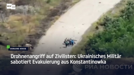 Drohnenangriff auf Zivilisten: Ukrainisches Militär sabotiert Evakuierung aus Konstantinowka