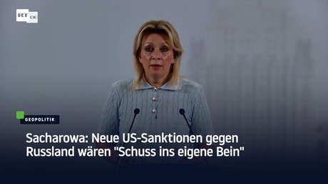 Sacharowa: Neue Sanktionen werden Washington selbst mehr Schaden zufügen