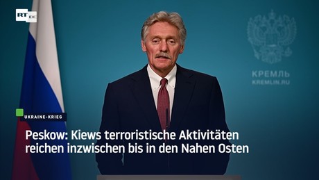 Peskow: Kiews terroristische Aktivitäten reichen inzwischen bis in den Nahen Osten