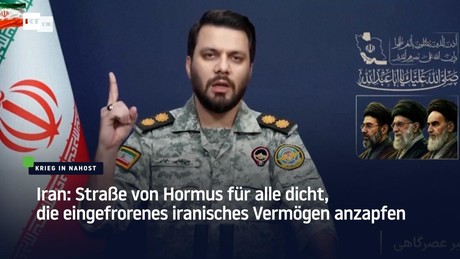 Iran: Straße von Hormus für alle dicht, die eingefrorenes iranisches Vermögen anzapfen