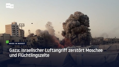 Gaza: Israelischer Luftangriff zerstört Moschee und Flüchtlingszelte