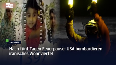 Nach fünf Tagen Feuerpause: USA bombardieren iranisches Wohnviertel