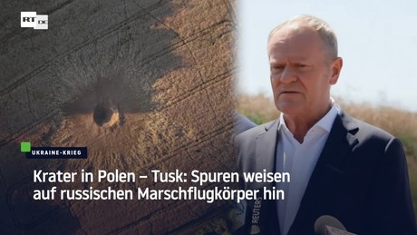 Krater in Polen – Tusk: Spuren weisen auf russischen Marschflugkörper hin