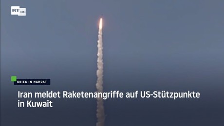 Iran meldet Raketenangriffe auf US-Stützpunkte in Kuwait