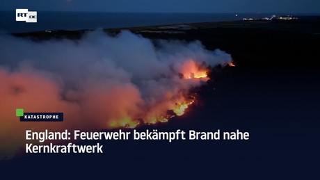 England: Feuerwehr bekämpft Brand nahe Kernkraftwerk