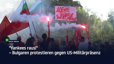 "Yankees raus!" – Bulgaren protestieren gegen US-Militärpräsenz