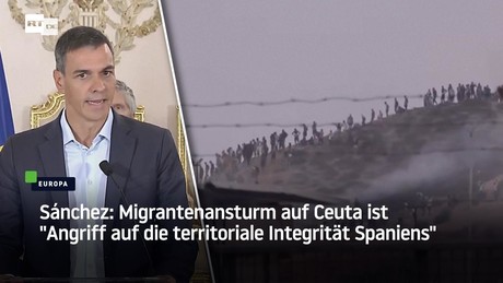 Sánchez: Migrantenansturm auf Ceuta ist "Angriff auf die territoriale Integrität Spaniens"