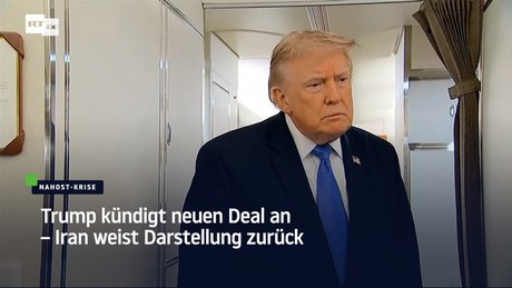 Trump kündigt neuen Deal an – Iran weist Darstellung zurück