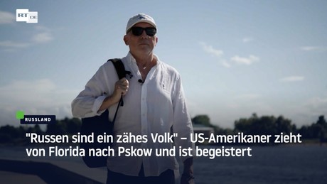 "Russen sind ein zähes Volk" – US-Amerikaner zieht von Florida nach Pskow und ist begeistert