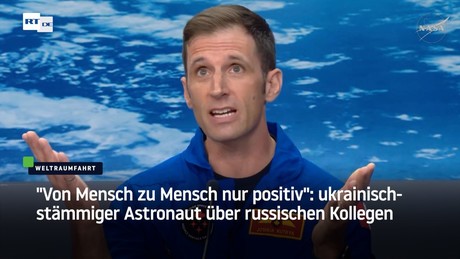 "Von Mensch zu Mensch nur positiv": ukrainisch-stämmiger Astronaut über russischen Kollegen
