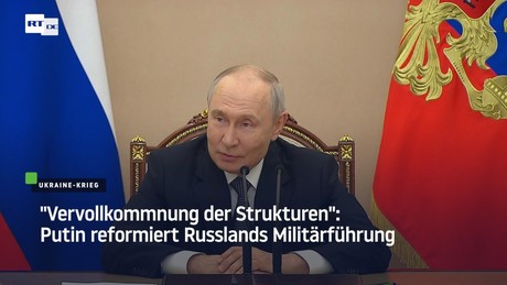 "Vervollkommnung der Strukturen": Putin reformiert Russlands Militärführung