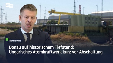 Donau auf historischem Tiefstand: Ungarisches Atomkraftwerk kurz vor Abschaltung