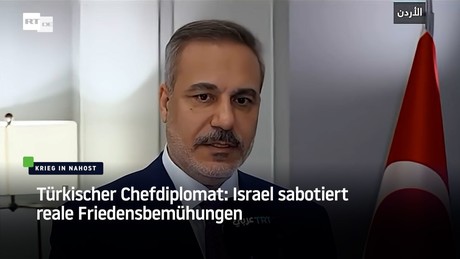 Türkischer Chefdiplomat: Israel sabotiert reale Friedensbemühungen