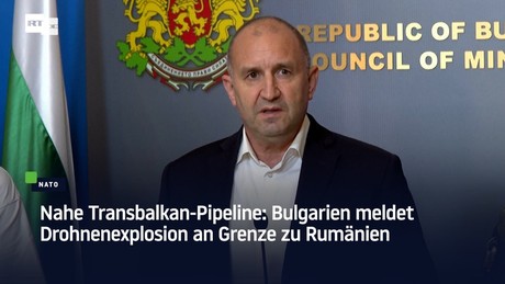 Nahe Transbalkan-Pipeline: Bulgarien meldet Drohnenexplosion an Grenze zu Rumänien