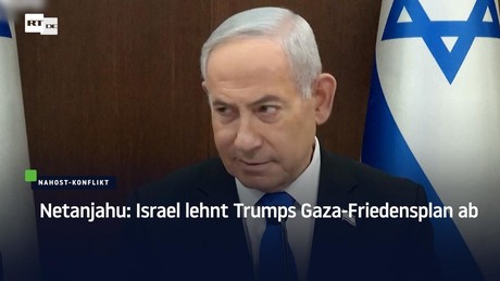 Netanjahu: Israel lehnt Trumps Gaza-Friedensplan ab
