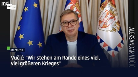 Vučić: "Wir stehen am Rande eines viel, viel größeren Krieges"