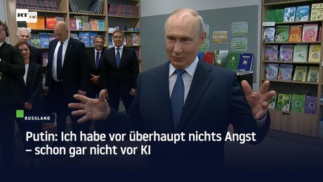 Putin: Ich habe vor überhaupt nichts Angst – schon gar nicht vor KI
