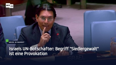 Israels UN-Botschafter: Begriff "Siedlergewalt" ist eine Provokation