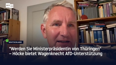 "Werden Sie Ministerpräsidentin von Thüringen" – Höcke bietet Wagenknecht AfD-Unterstützung