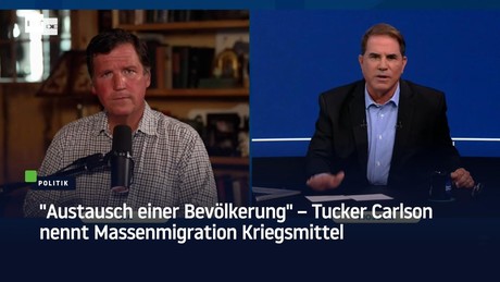 "Austausch einer Bevölkerung" – Tucker Carlson nennt Massenmigration Kriegsmittel