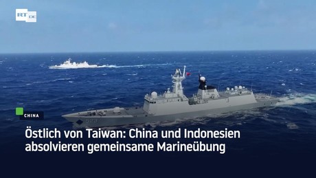 Östlich von Taiwan: China und Indonesien absolvieren gemeinsame Marineübung