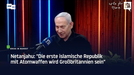 Netanjahu: "Die erste islamische Republik mit Atomwaffen wird Großbritannien sein"