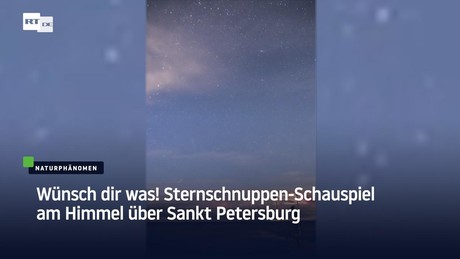 Wünsch dir was! Sternschnuppen-Schauspiel am Himmel über Sankt Petersburg