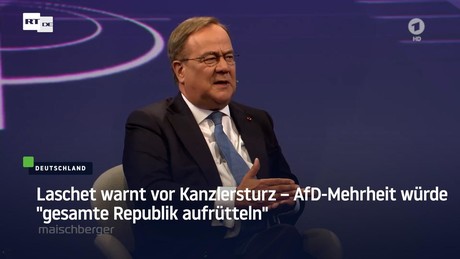 Laschet warnt vor Kanzlersturz – AfD-Mehrheit würde "gesamte Republik aufrütteln"