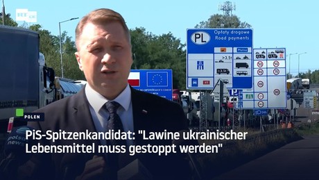 PiS-Spitzenkandidat: "Lawine ukrainischer Lebensmittel muss gestoppt werden"