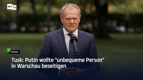 Tusk: Putin wollte "unbequeme Person" in Warschau beseitigen