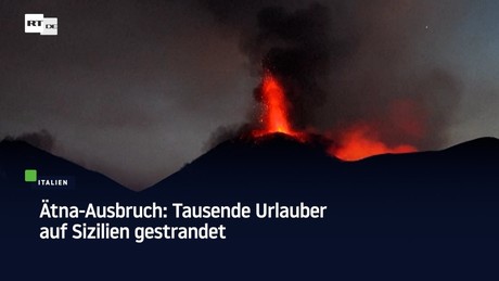 Ätna-Ausbruch: Tausende Urlauber auf Sizilien gestrandet