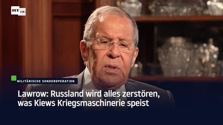 Lawrow: Russland wird alles zerstören, was Kiews Kriegsmaschinerie speist