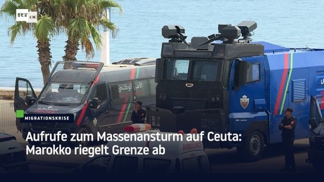Aufrufe zum Massenansturm auf Ceuta: Marokko riegelt Grenze ab