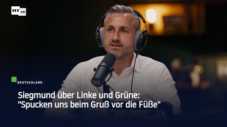 Siegmund über Linke und Grüne: "Spucken uns beim Gruß vor die Füße"