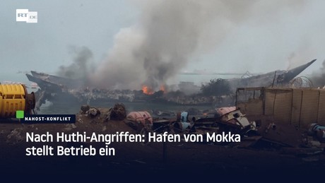 Nach Huthi-Angriffen: Hafen von Mokka stellt Betrieb ein